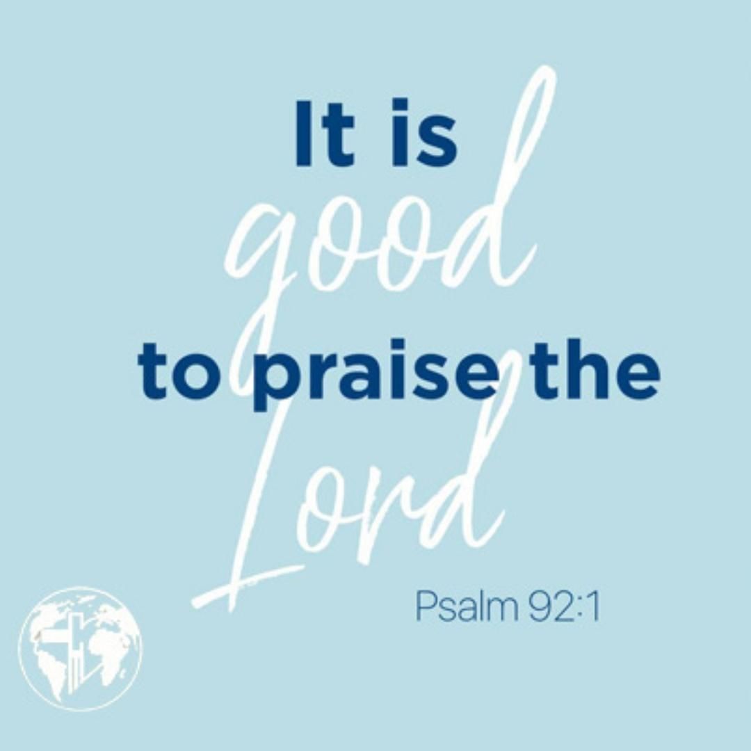 It is good to praise the Lord. Psalm 92:1

May you praise God today and always!
